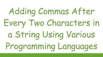 Adding Commas After Every Two Characters in a String Using Various Programming Languages