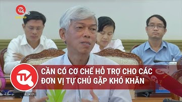 Cần có cơ chế hỗ trợ cho các đơn vị tự chủ gặp khó khăn | Truyền hình Quốc hội Việt Nam