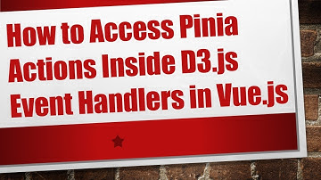 How to Access Pinia Actions Inside D3.js Event Handlers in Vue.js