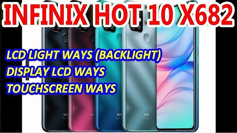 INFINIX HOT 10 X682 : LCD LIGHT WAYS (BACKLIGHT), DISPLAY LCD WAYS & TOUCHSCREEN WAYS