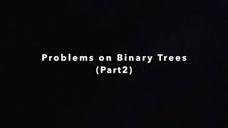 Problems on Binary Trees (Part 2)