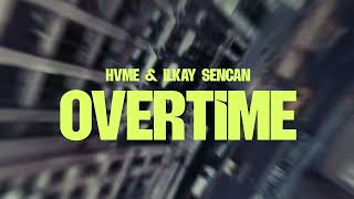 Hvme & Ilkay Sencan - Overtime Official Audio