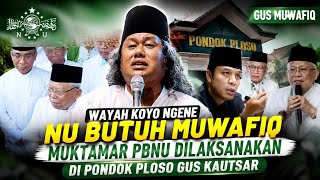 GUS KAUTSAR WAYAH KOYO NGENE IKI NU BUTUH GUS MUWAFIQ, NGISI POSISI ROISAM