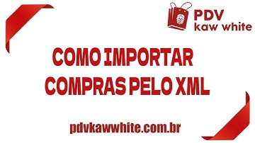 COMO IMPORTAR SUAS COMPRAS PELO XML- Sistema PDV Kaw White