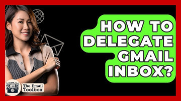 How To Delegate Gmail Inbox? - TheEmailToolbox.com