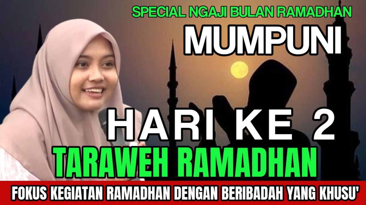 MUMPUNI TERBARU 2026 | KHARI KE DUA TARAWEH BULAN SUCI RAMADHAN SEMANGAT NGIBADAH BUALN LIPAT GANDA
