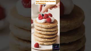 Vegan Whole Wheat Pancakes for Vegetarians#shorts