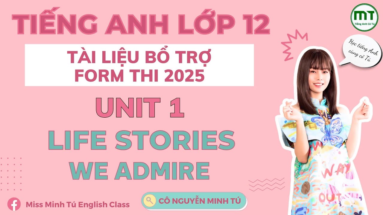 LỚP 12  - TÀI LIỆU BỔ TRỢ - TEST - UNIT 1 - LIFE STORIES WE ADMIRE || Cô Nguyễn Minh Tú