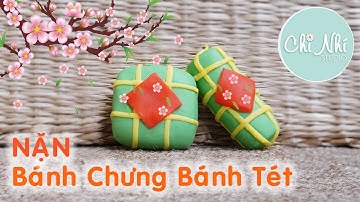Nặn Bánh Chưng Bánh Tét - Ở nhà mùa dịch |  Clay Lunar New Year