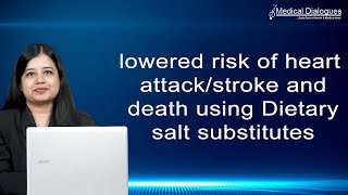 Lowered risk of heart attack stroke and death using Dietary salt substitutes Study Heart Attack Can Be Lowered By Dietary Salt Substitutes
