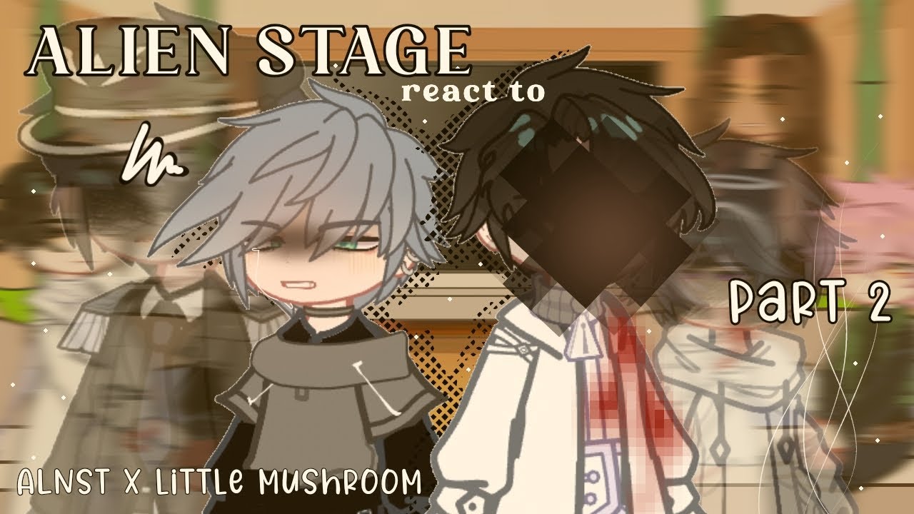 [2x] Alien Stage react to Till and Ivan as | ALNST x Little Mushroom | Part 2 | GCRV | shumii