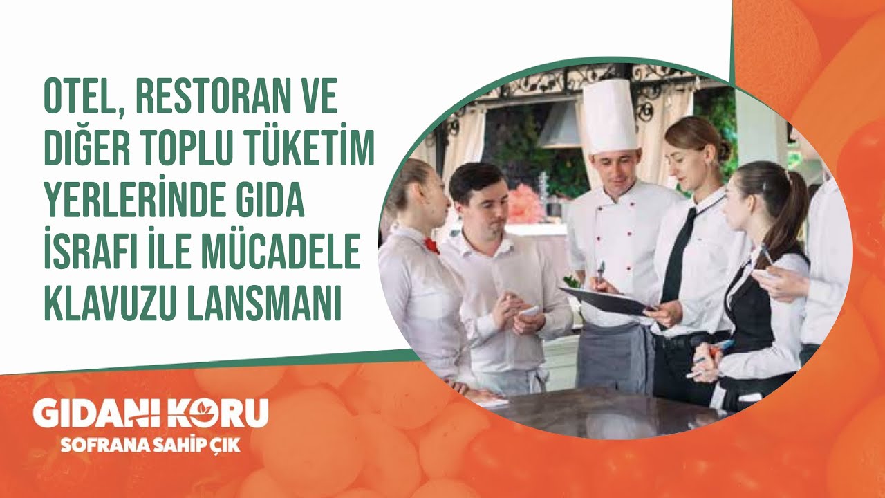 Otel, Restoran ve Diğer Toplu Tüketim Yerlerinde Gıda İsrafı ile Mücadele Kılavuzu Lansmanı