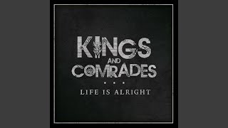 Video thumbnail of "Kings and Comrades - Life is Alright"