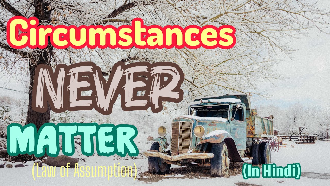 Circumstances Never Matter, You Can Still Get What You Want/ Law of Assumption/ Neville Goddard