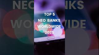 Top 5 Neo Banks Worldwide 2025 | Digital-only Banks | BankingNuances