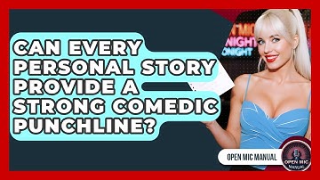 Can Every Personal Story Provide A Strong Comedic Punchline? - Open Mic Manual
