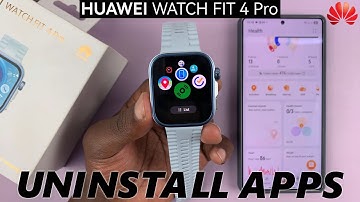 How To Uninstall Apps On Huawei Watch Fit 4 / Fit 4 Pro