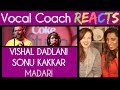 Vocal Coach and Sheena Ladwa react to Madari, Clinton Cerejo ft. Vishal Dadlani & Sonu Kakkar