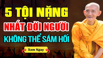 Có 5 Tội Nặng Nhất Đời Người, Không Thể Sám Hối | HT. Thích Giác Khang