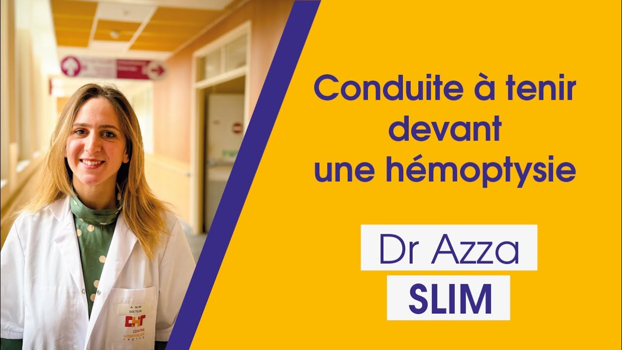 Conduite à tenir devant une hémoptysie - Dr Azza SLIM, penumologue
