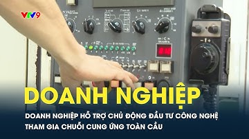 Doanh nghiệp hỗ trợ chủ động đầu tư công nghệ tham gia chuỗi cung ứng toàn cầu