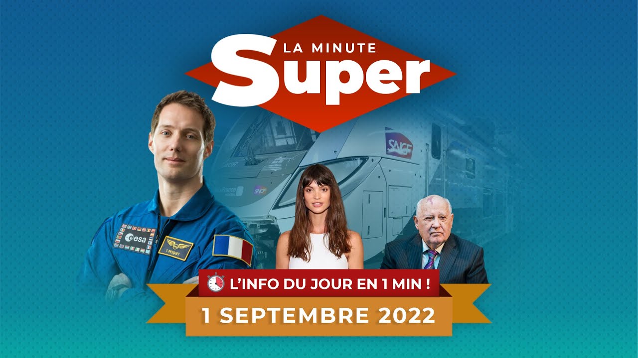Pesquet - Iquioussen - Gorbatchev - SNCF : La minute Super du 1 Septembre 2022