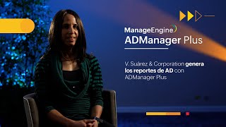 V. Suárez & Corporation genera los reportes de AD co ADManager Plus | ManageEngine LATAM
