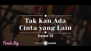 Tak Kan Ada Cinta Yang Lain – Dewa 19 (KARAOKE AKUSTIK - FEMALE KEY)