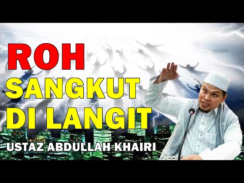 ceramah-ustaz-abdullah-khairi-terbaru---punca-roh-tersangkut-di-langit