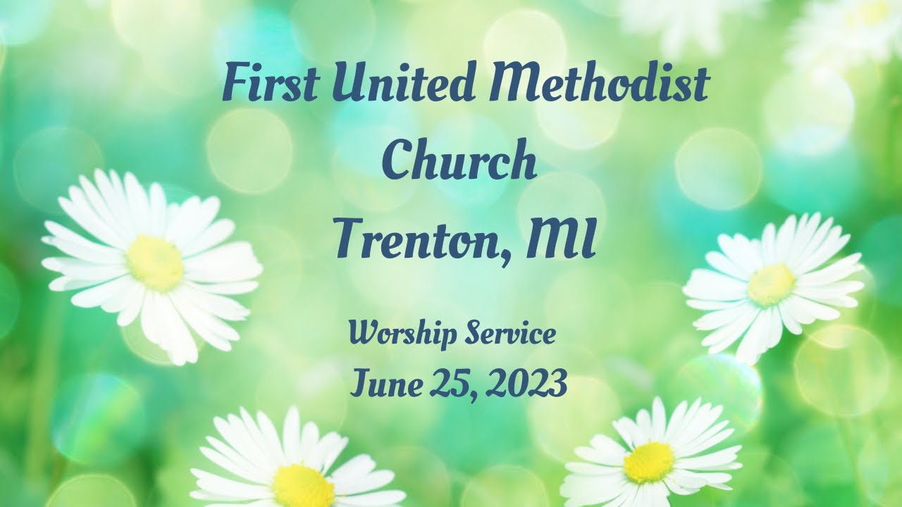 Trenton First United Methodist Church Worship Service June 25, 2023