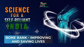 Science For A Self Reliant India Bone Bank - Improving And Saving Lives