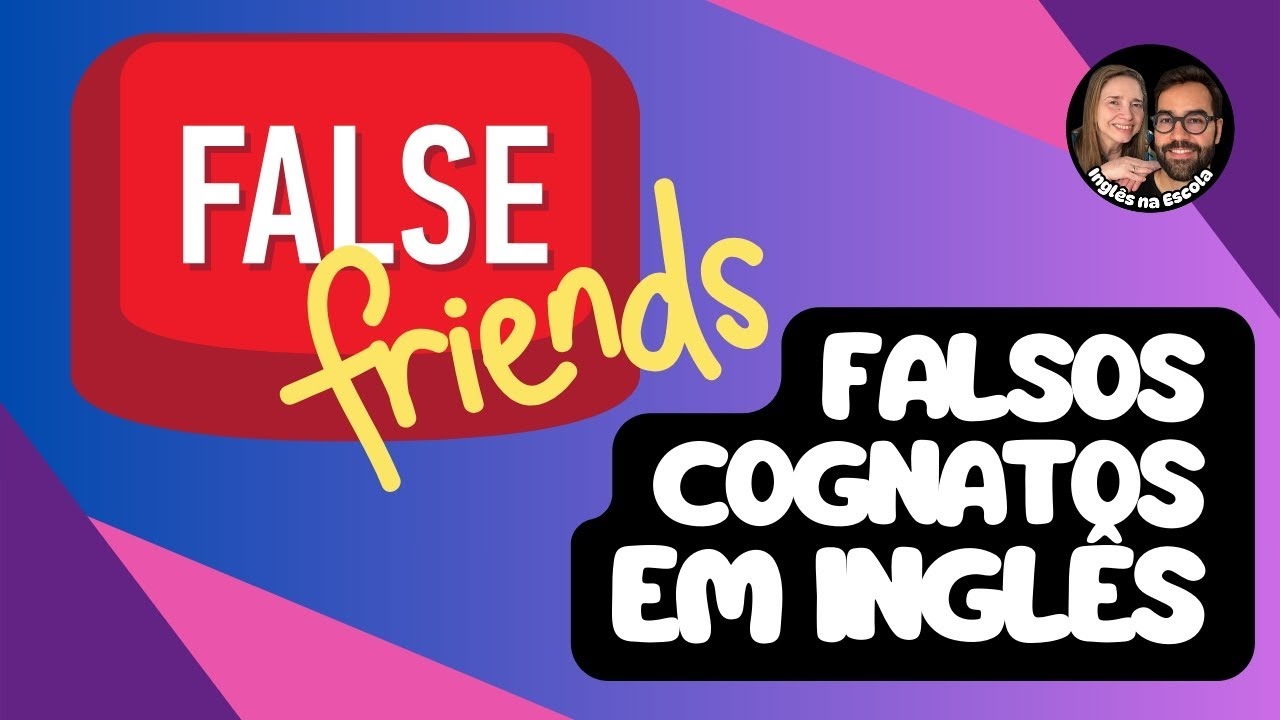 Falsos Cognatos em Inglês | FALSE FRIENDS em Inglês | Falsos Amigos em ...