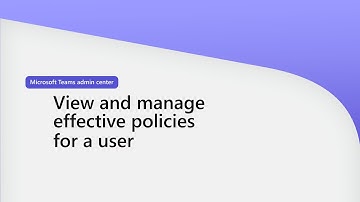 View and manage effective policies for a user In Teams admin center