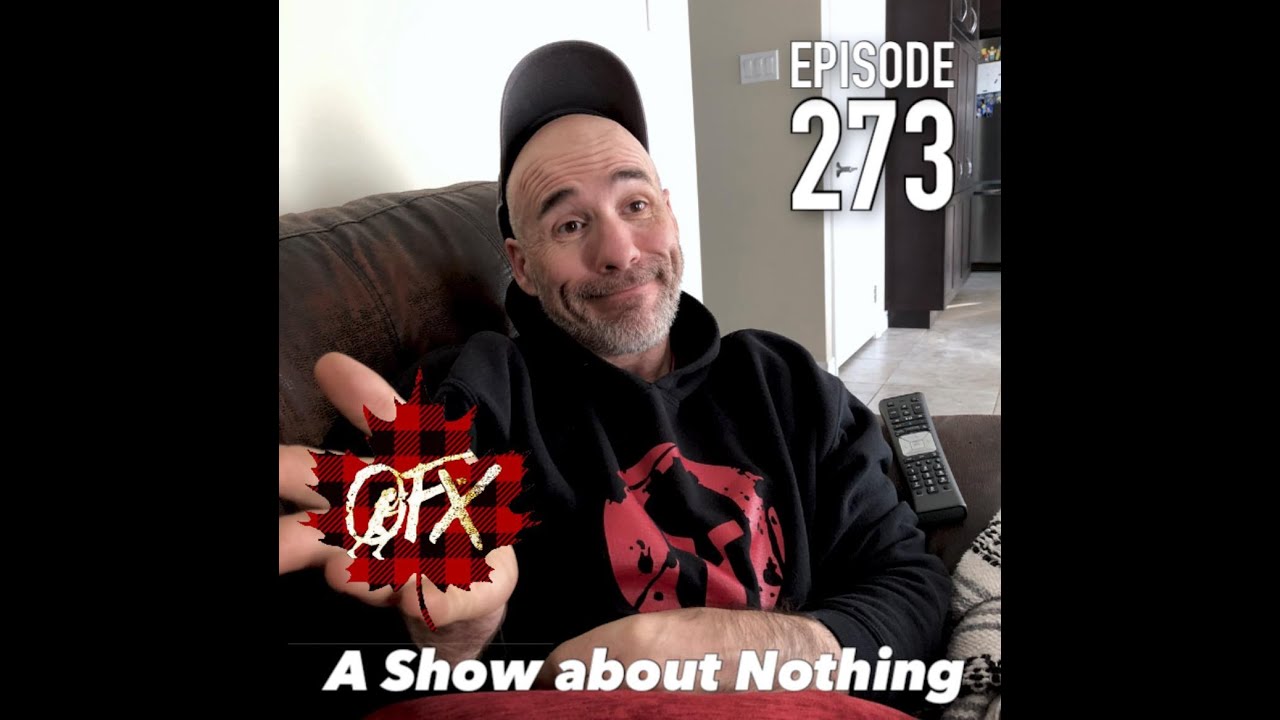 OFX EPISODE 273: A SHOW ABOUT NOTHING.