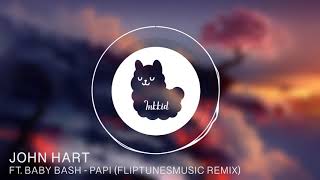 John Hart Ft. Baby Bash - Papi (FlipTunesMusic Remix)