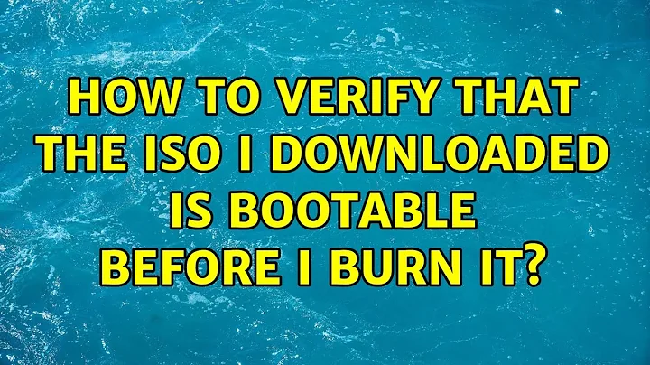 Ubuntu: How to verify that the ISO I downloaded is bootable before I burn it? (4 Solutions!!)