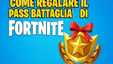 Come regalare il pass battaglia di Fortnite?