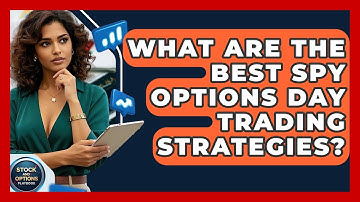 What Are The Best SPY Options Day Trading Strategies? - Stock and Options Playbook