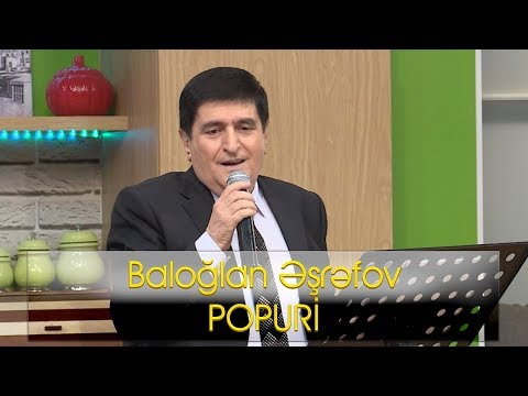 Baloğlan Əşrəfov - POPURİ | 2018