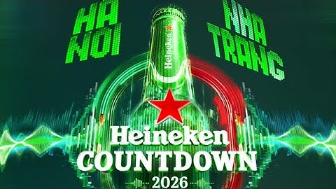 HEINEKEN COUNTDOWN 2026 X2 SỨC NÓNG ĐÊM GIAO THỪA | NTTT