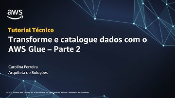 Transforme e catalogue dados com o AWS Glue   Parte 2 - Português