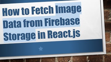How to Fetch Image Data from Firebase Storage in React.js
