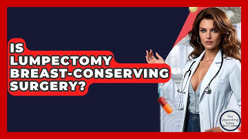Is Lumpectomy Breast-conserving Surgery? - The Operating Table