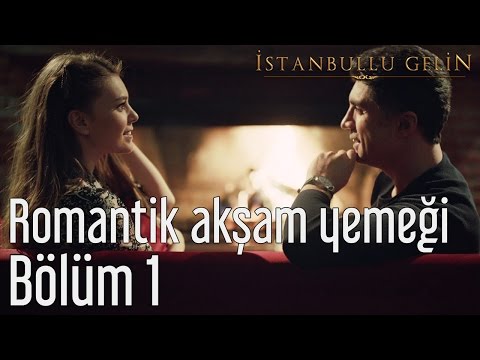 İstanbullu Gelin 1. Bölüm - Romantik Akşam Yemeği