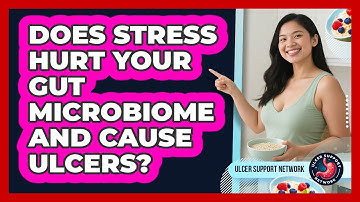 Does Stress Hurt Your Gut Microbiome And Cause Ulcers? - Ulcer Support Network