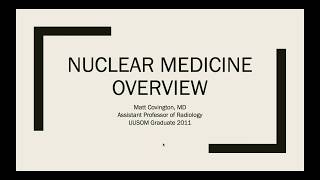 Intro to Nuclear Medicine, Dr. Matthew Covington