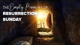 Andrew Woodbridge - The Empty Promises of Resurrection Sunday