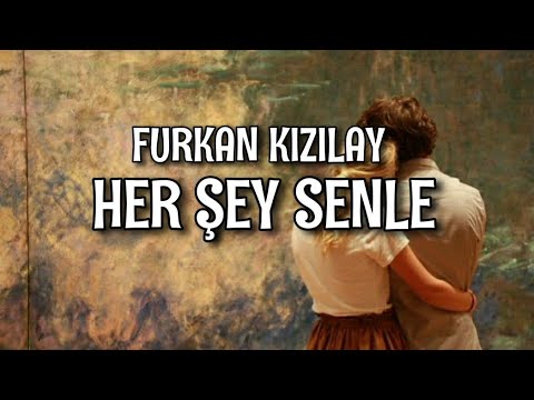 Furkan Kızılay - Her Şey Senle (Lyrics/Şarkı Sözleri)