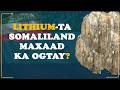 Diiradda Saab (9): Maxaad kala socotaa kaydka Lithiumta Somaliland iyo muhiimadeeda?