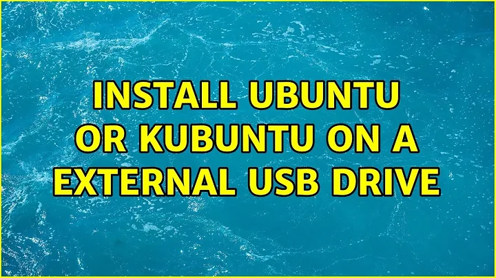 Ubuntu: Install Ubuntu or Kubuntu on a External USB Drive